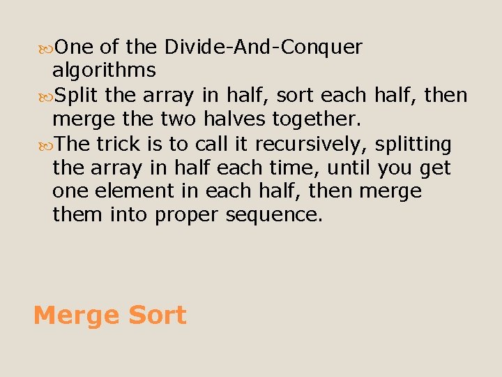  One of the Divide-And-Conquer algorithms Split the array in half, sort each half,