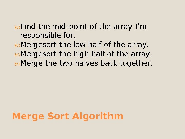  Find the mid-point of the array I'm responsible for. Mergesort the low half