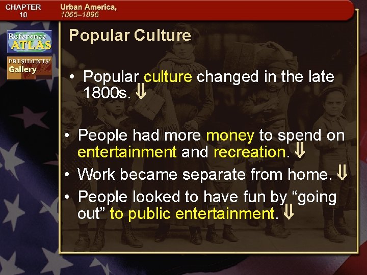 Popular Culture • Popular culture changed in the late 1800 s. • People had