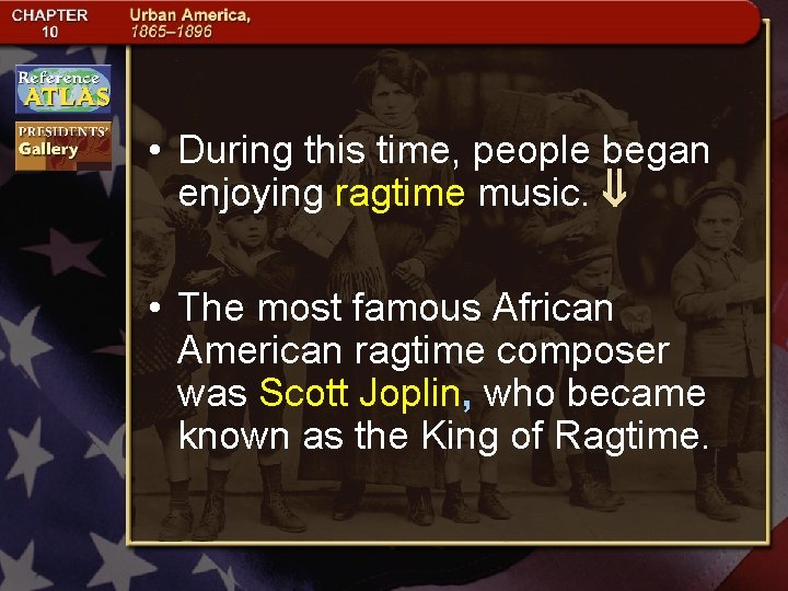  • During this time, people began enjoying ragtime music. • The most famous