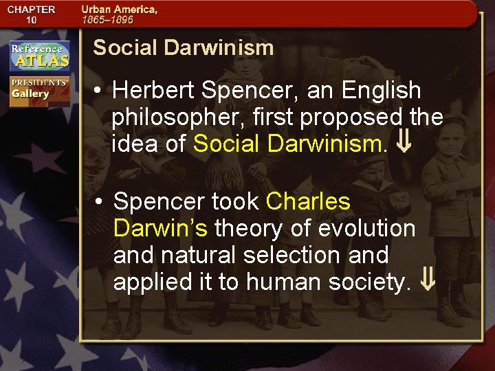 Social Darwinism • Herbert Spencer, an English philosopher, first proposed the idea of Social