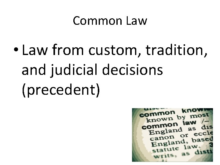 Common Law • Law from custom, tradition, and judicial decisions (precedent) 