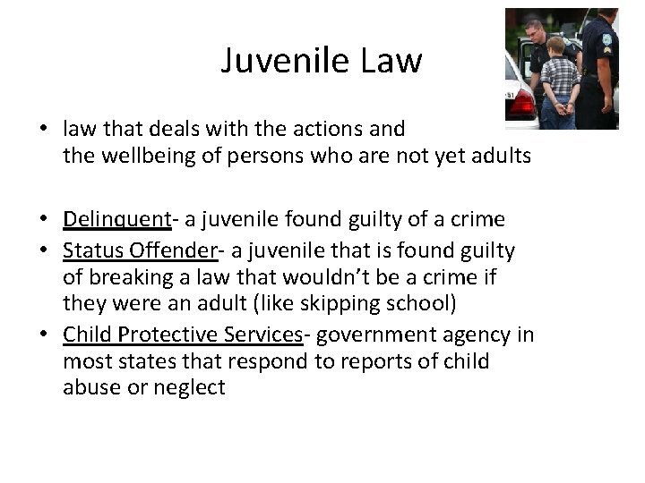 Juvenile Law • law that deals with the actions and the wellbeing of persons