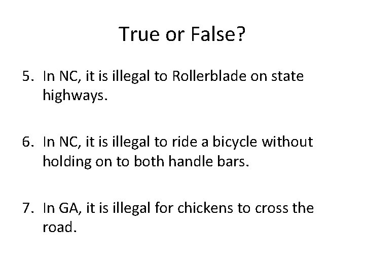 True or False? 5. In NC, it is illegal to Rollerblade on state highways.