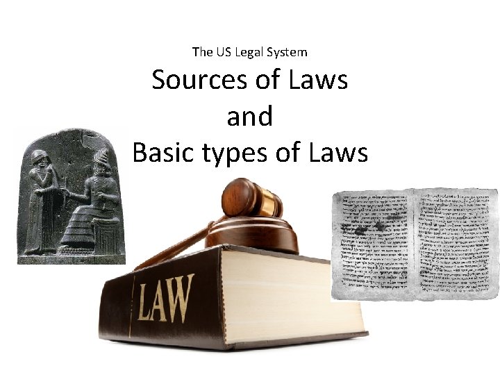 The US Legal System Sources of Laws and Basic types of Laws 