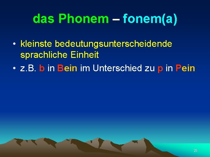 das Phonem – fonem(a) • kleinste bedeutungsunterscheidende sprachliche Einheit • z. B. b in