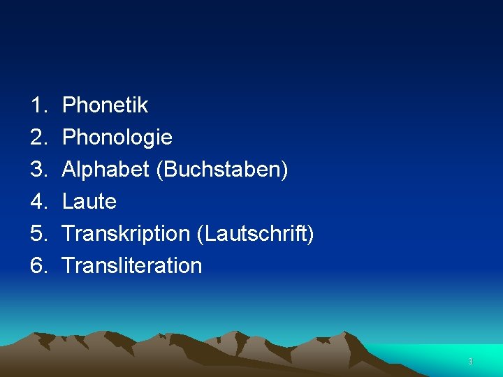 1. Phonetik 2. Phonologie 3. Alphabet (Buchstaben) 4. Laute 5. Transkription (Lautschrift) 6. Transliteration