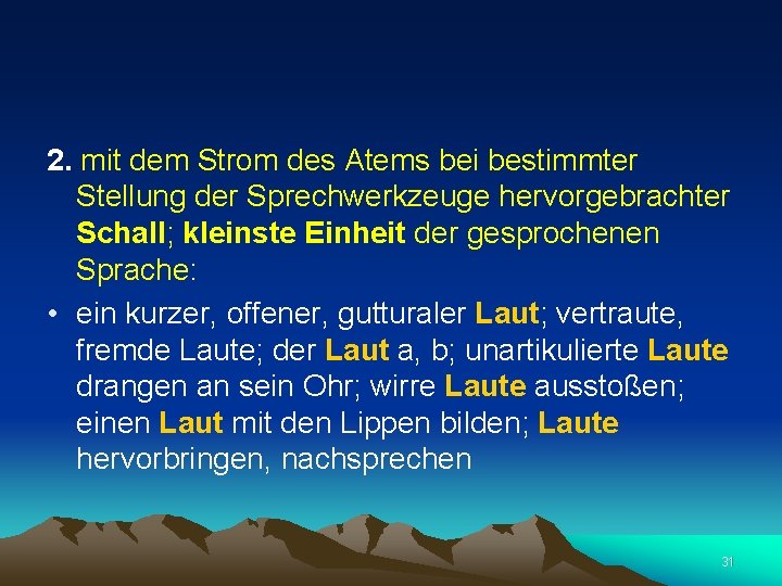  2. mit dem Strom des Atems bei bestimmter Stellung der Sprechwerkzeuge hervorgebrachter Schall;