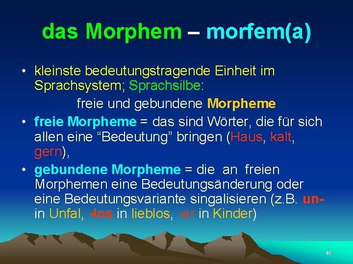 das Morphem – morfem(a) • kleinste bedeutungstragende Einheit im Sprachsystem; Sprachsilbe: freie und gebundene