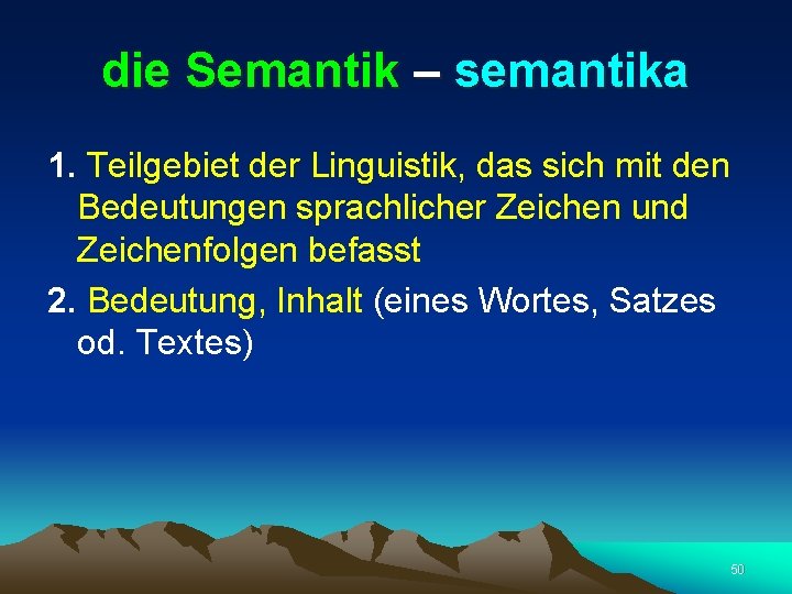 die Semantik – semantika 1. Teilgebiet der Linguistik, das sich mit den Bedeutungen sprachlicher