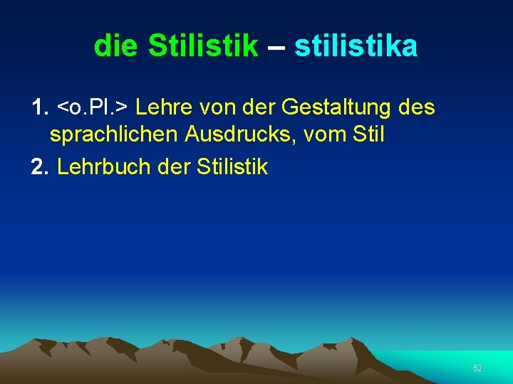 die Stilistik – stilistika 1. <o. Pl. > Lehre von der Gestaltung des sprachlichen