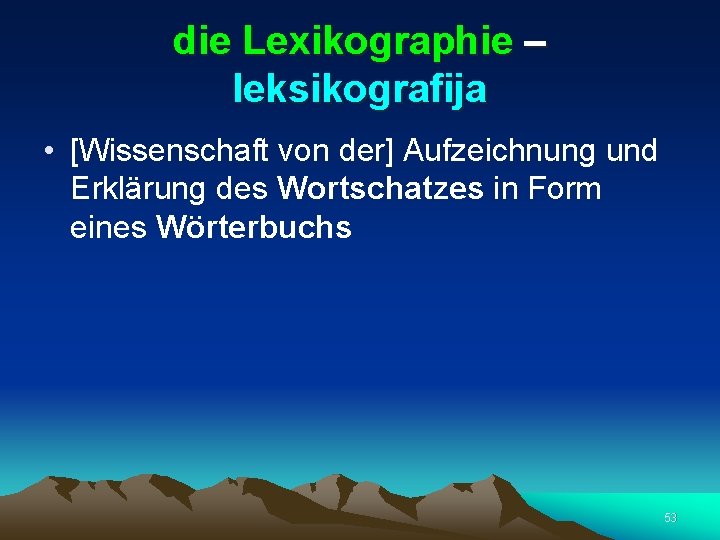 die Lexikographie – leksikografija • [Wissenschaft von der] Aufzeichnung und Erklärung des Wortschatzes in