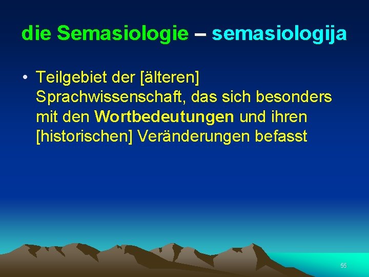 die Semasiologie – semasiologija • Teilgebiet der [älteren] Sprachwissenschaft, das sich besonders mit den