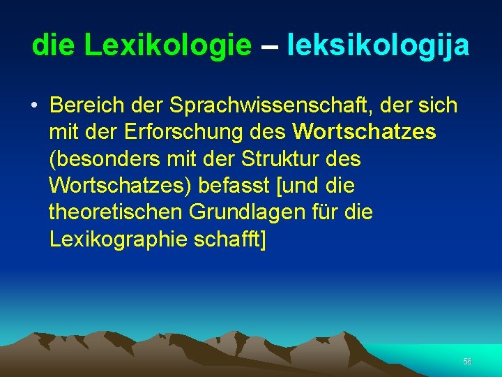 die Lexikologie – leksikologija • Bereich der Sprachwissenschaft, der sich mit der Erforschung des