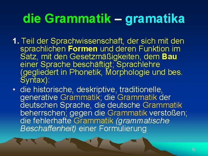 die Grammatik – gramatika 1. Teil der Sprachwissenschaft, der sich mit den sprachlichen Formen