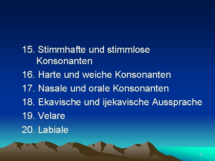 15. Stimmhafte und stimmlose Konsonanten 16. Harte und weiche Konsonanten 17. Nasale und orale