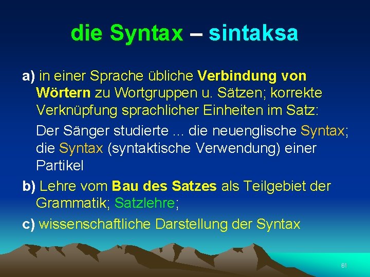 die Syntax – sintaksa a) in einer Sprache übliche Verbindung von Wörtern zu Wortgruppen