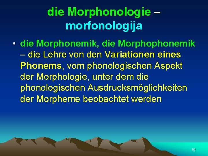 die Morphonologie – morfonologija • die Morphonemik, die Morphophonemik – die Lehre von den