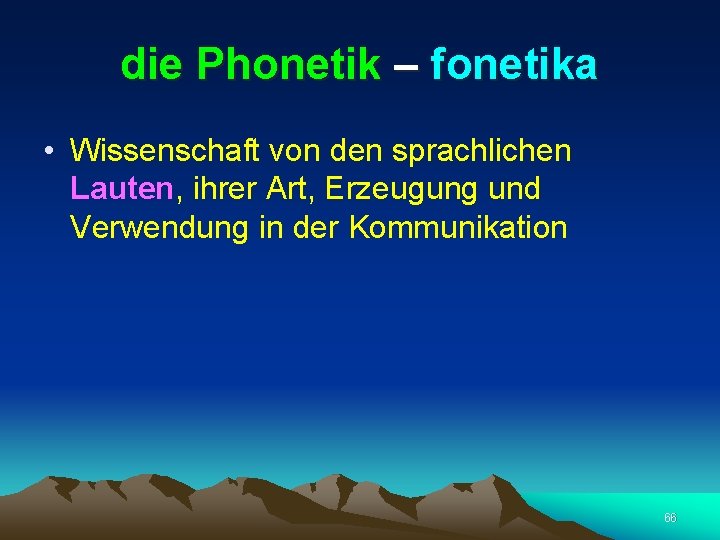 die Phonetik – fonetika • Wissenschaft von den sprachlichen Lauten, ihrer Art, Erzeugung und