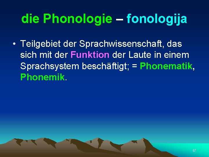 die Phonologie – fonologija • Teilgebiet der Sprachwissenschaft, das sich mit der Funktion der