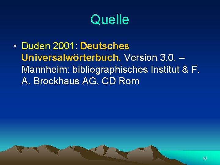 Quelle • Duden 2001: Deutsches Universalwörterbuch. Version 3. 0. – Mannheim: bibliographisches Institut &