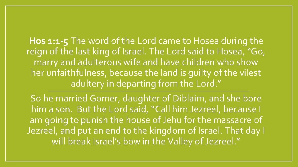 Hos 1: 1 -5 The word of the Lord came to Hosea during the