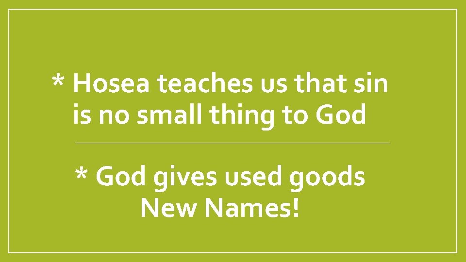* Hosea teaches us that sin is no small thing to God * God