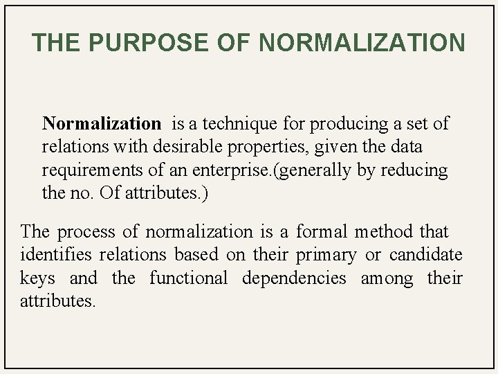 THE PURPOSE OF NORMALIZATION Normalization is a technique for producing a set of relations