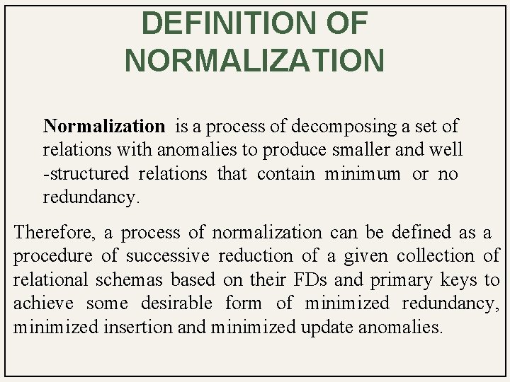 DEFINITION OF NORMALIZATION Normalization is a process of decomposing a set of relations with