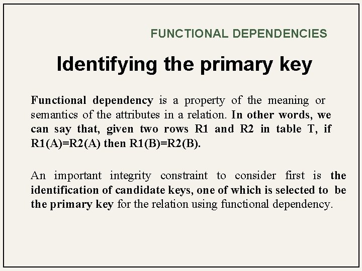 FUNCTIONAL DEPENDENCIES Identifying the primary key Functional dependency is a property of the meaning