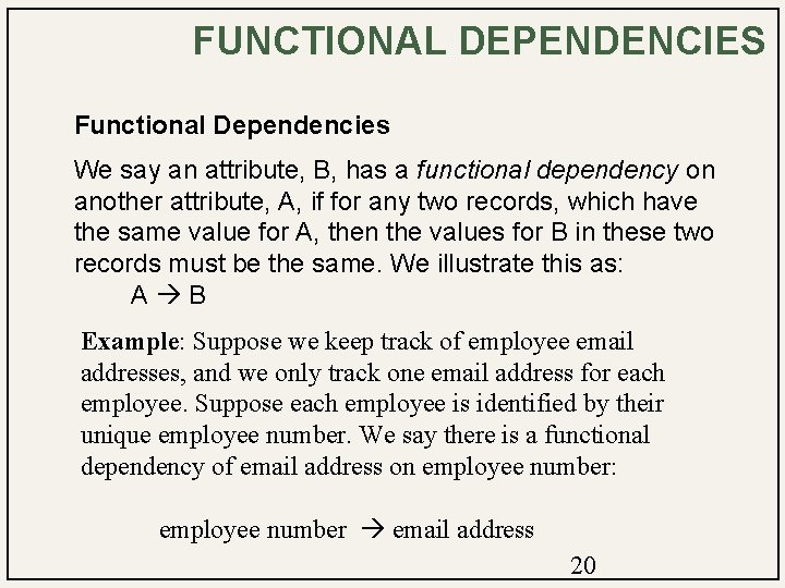 FUNCTIONAL DEPENDENCIES Functional Dependencies We say an attribute, B, has a functional dependency on