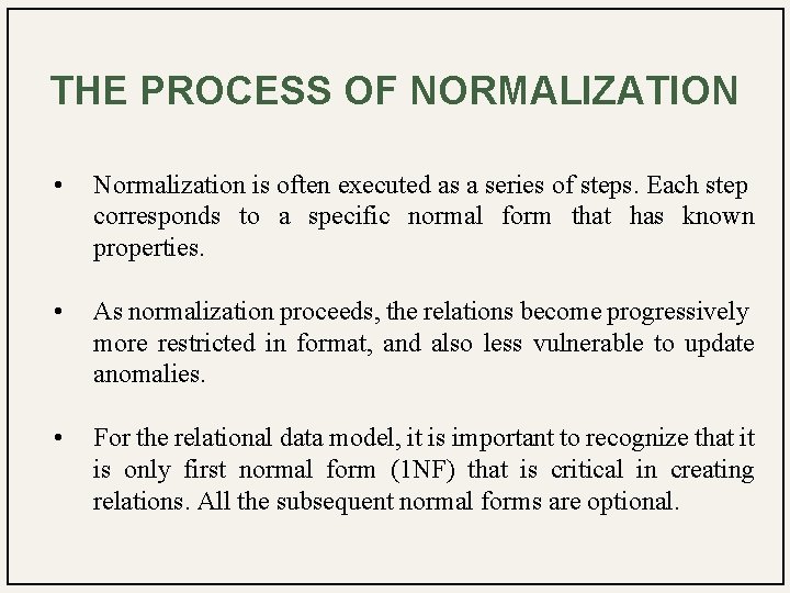 THE PROCESS OF NORMALIZATION • Normalization is often executed as a series of steps.