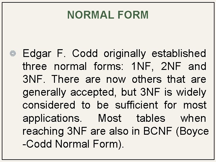 NORMAL FORM Edgar F. Codd originally established three normal forms: 1 NF, 2 NF