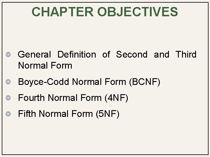 CHAPTER OBJECTIVES General Definition of Second and Third Normal Form Boyce-Codd Normal Form (BCNF)