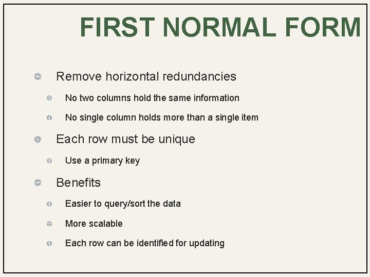 FIRST NORMAL FORM Remove horizontal redundancies No two columns hold the same information No