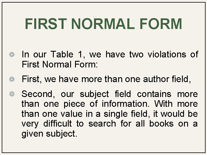 FIRST NORMAL FORM In our Table 1, we have two violations of First Normal