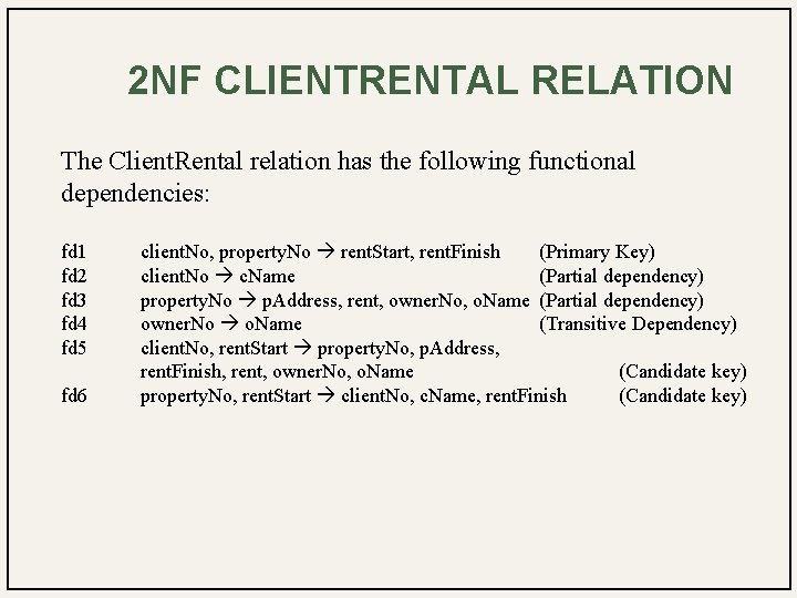2 NF CLIENTRENTAL RELATION The Client. Rental relation has the following functional dependencies: fd