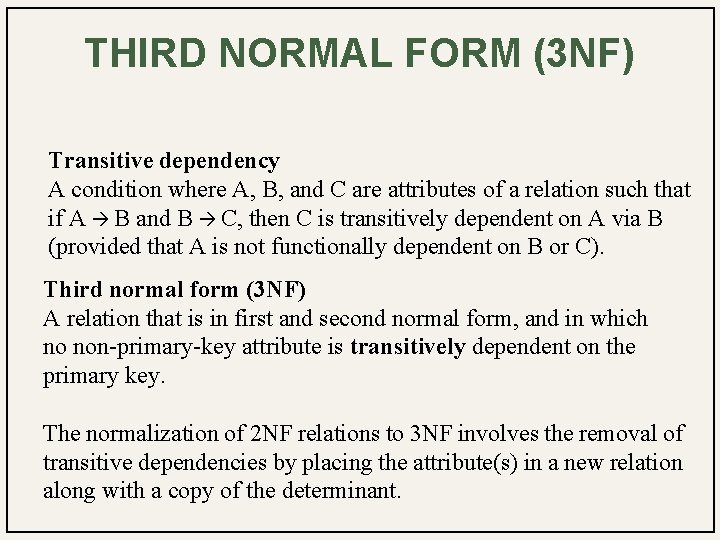 THIRD NORMAL FORM (3 NF) Transitive dependency A condition where A, B, and C