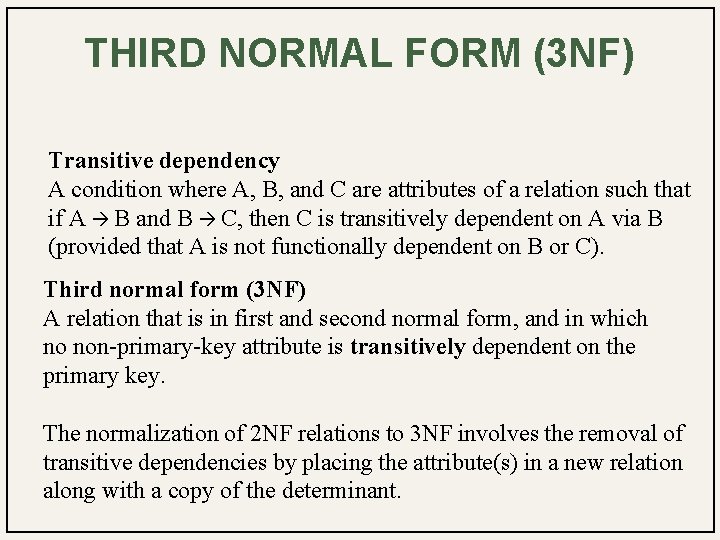 THIRD NORMAL FORM (3 NF) Transitive dependency A condition where A, B, and C