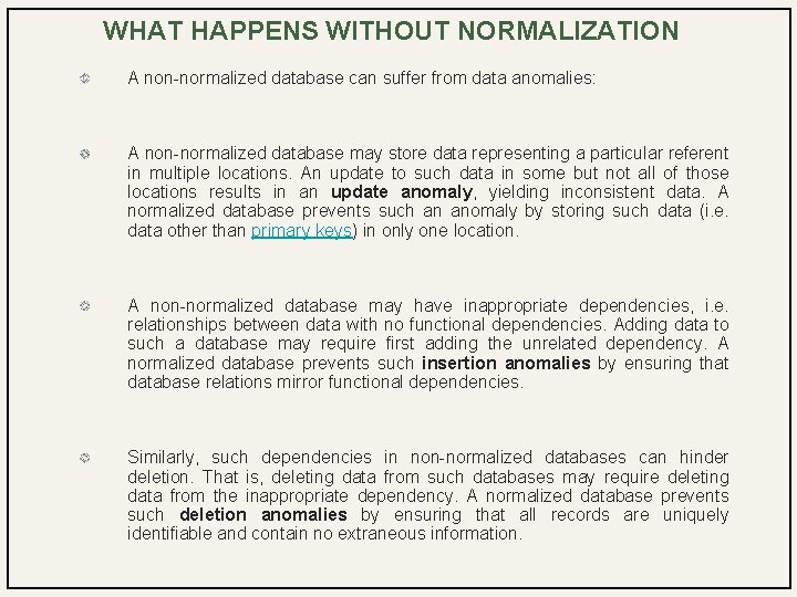 WHAT HAPPENS WITHOUT NORMALIZATION A non-normalized database can suffer from data anomalies: A non-normalized