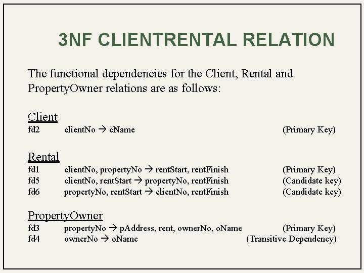 3 NF CLIENTRENTAL RELATION The functional dependencies for the Client, Rental and Property. Owner