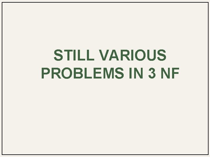 STILL VARIOUS PROBLEMS IN 3 NF 