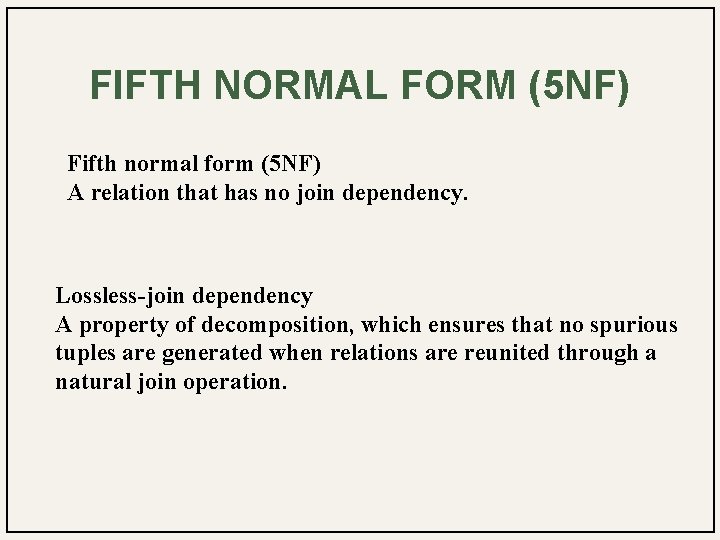 FIFTH NORMAL FORM (5 NF) Fifth normal form (5 NF) A relation that has