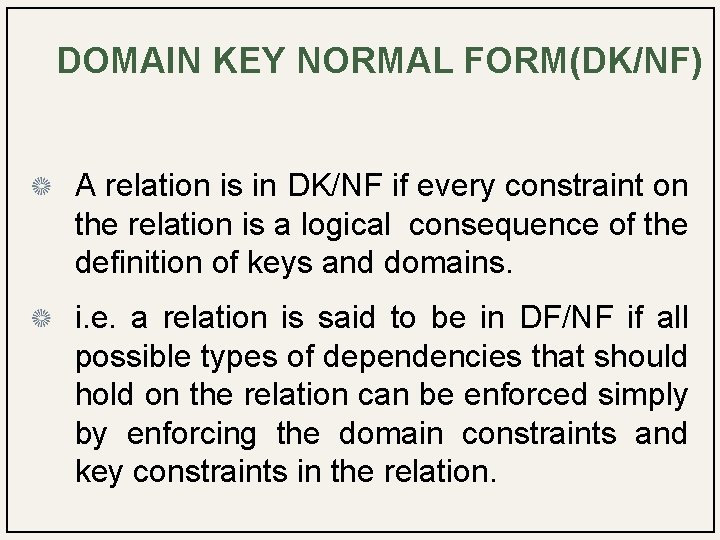 DOMAIN KEY NORMAL FORM(DK/NF) A relation is in DK/NF if every constraint on the
