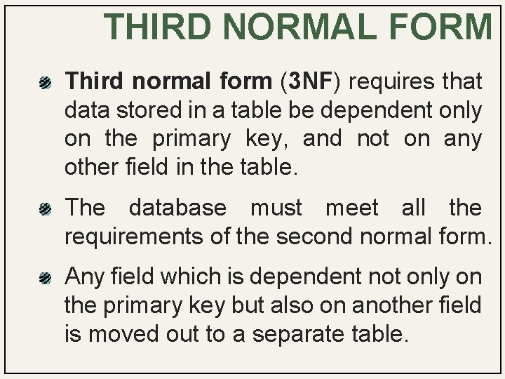 THIRD NORMAL FORM Third normal form (3 NF) requires that data stored in a