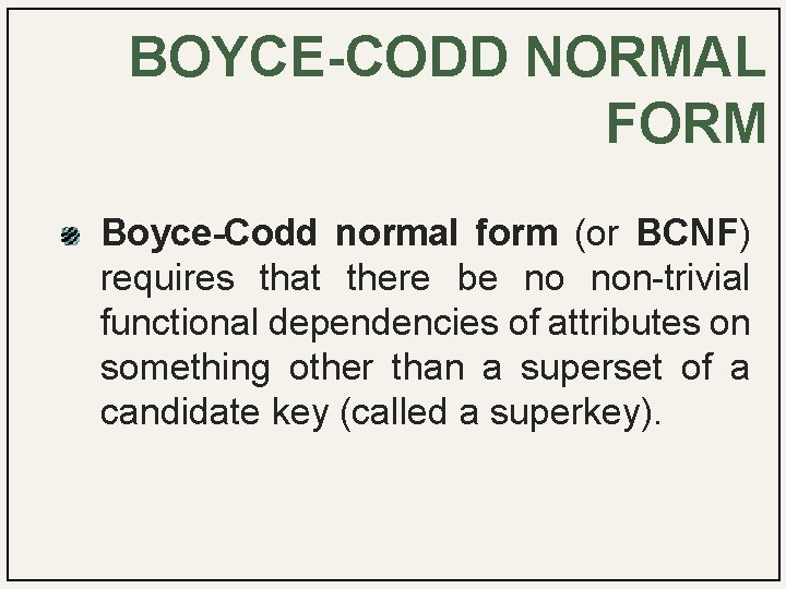 BOYCE-CODD NORMAL FORM Boyce-Codd normal form (or BCNF) requires that there be no non-trivial