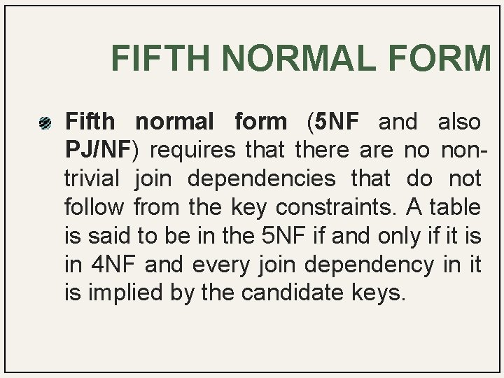 FIFTH NORMAL FORM Fifth normal form (5 NF and also PJ/NF) requires that there