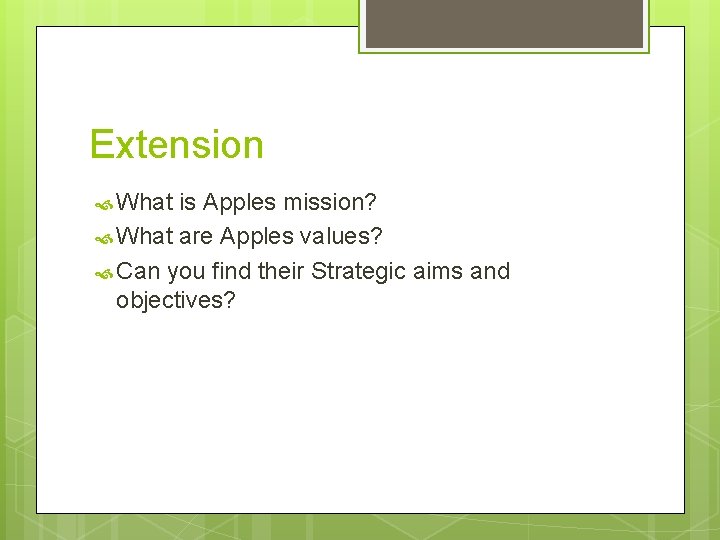 Extension What is Apples mission? What are Apples values? Can you find their Strategic