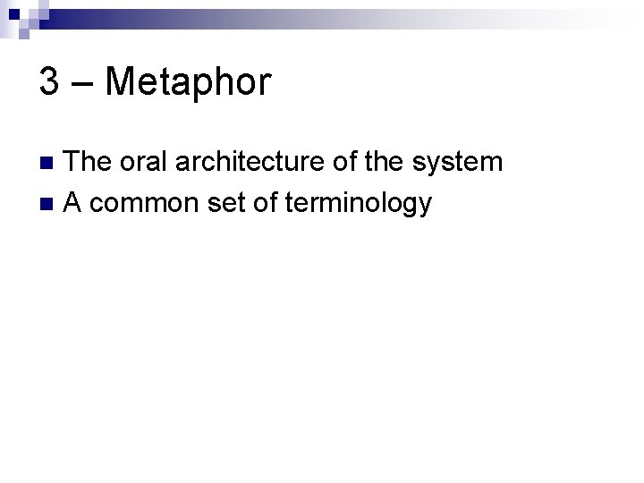 3 – Metaphor The oral architecture of the system n A common set of