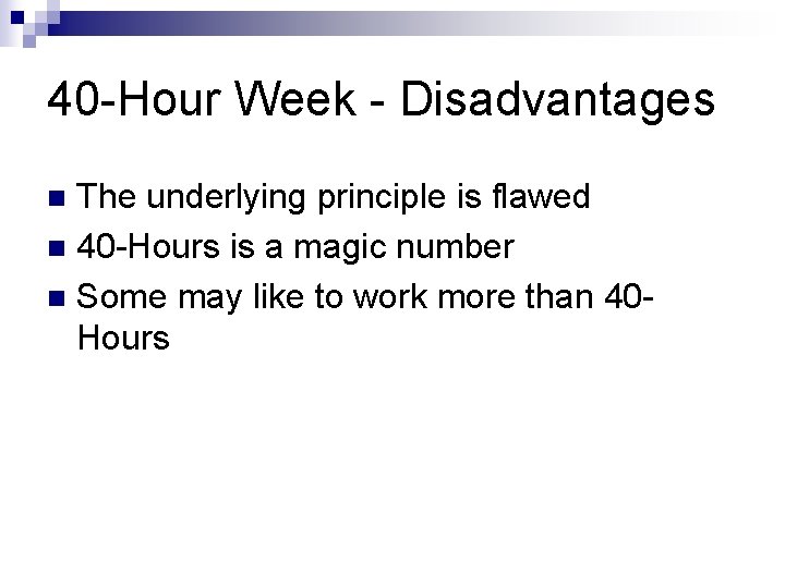 40 -Hour Week - Disadvantages The underlying principle is flawed n 40 -Hours is